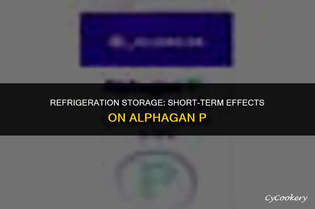 is alphagan p damaged with refrigeration storage short term