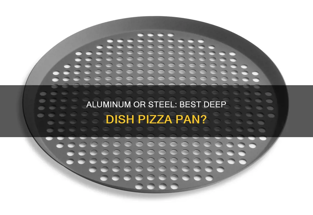 is aluminum or steel deep dish pan best for pizza