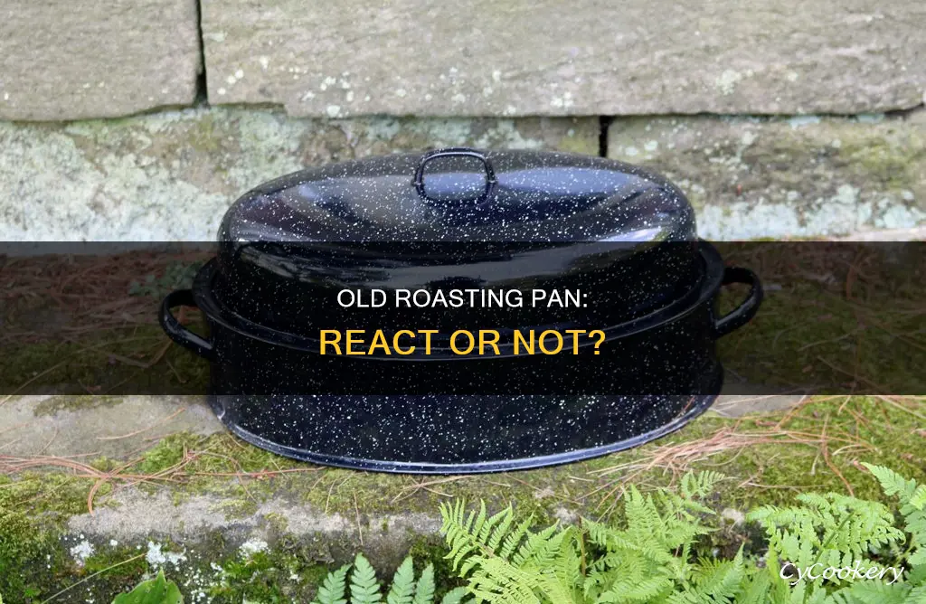 is an old roasting pan considered a non reacting pan