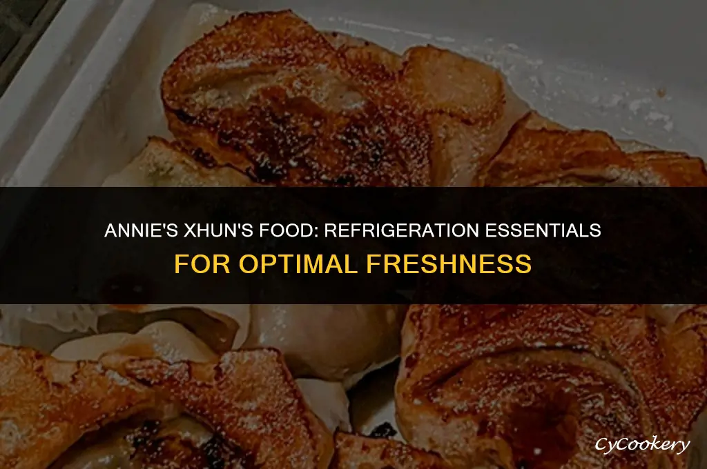 is annie xhuns food suppose to be refrigerated