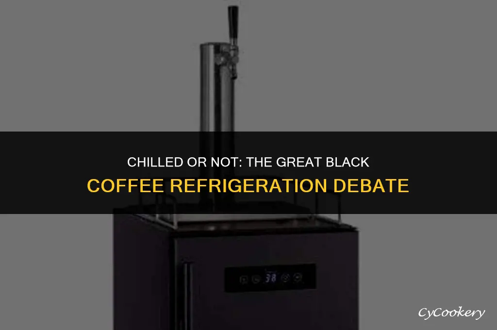is black coffee ok to drink eithout refrigerating