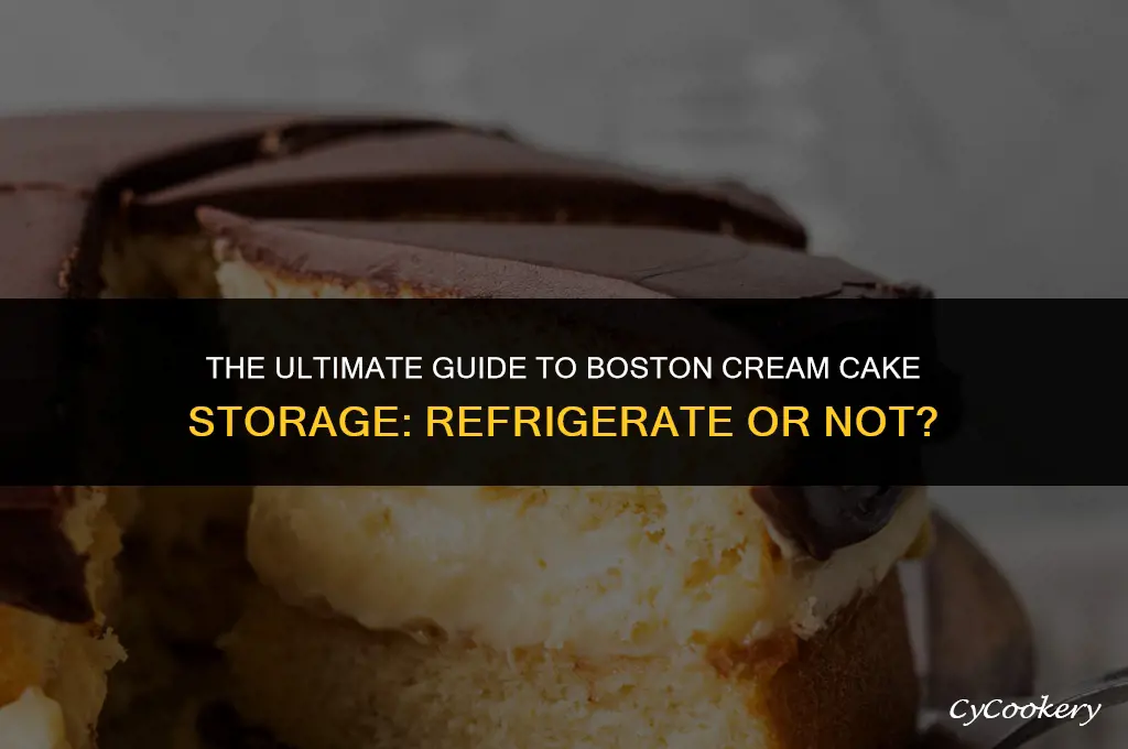 is boston cream cake supposed to be refrigerated