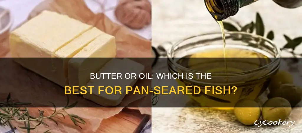 is butter or oil better to pan sear fish