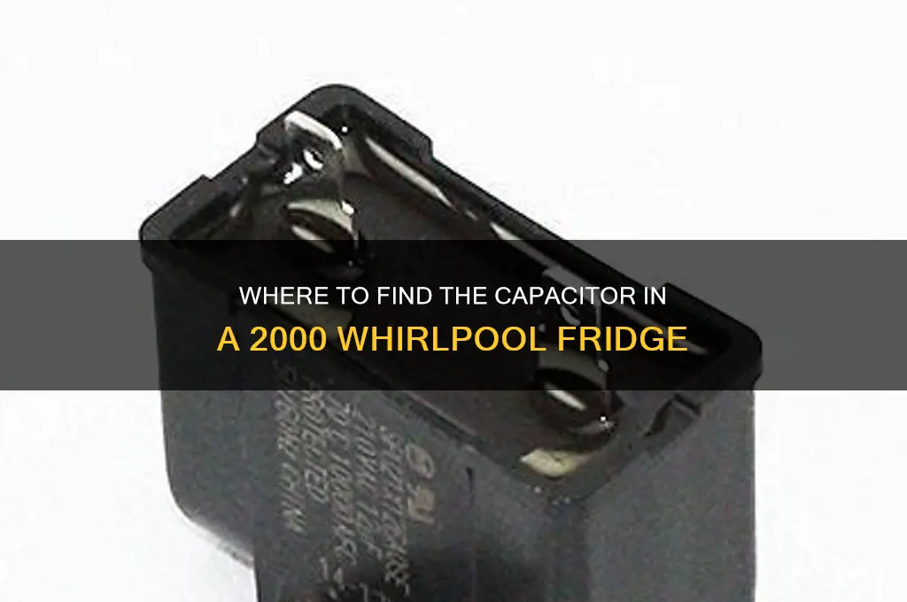 is capacitor located on 2000 whirlpool refrigerator