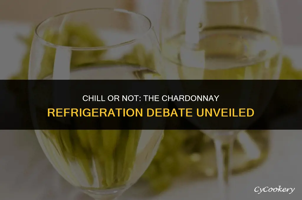 is chardonnay supposed to be refrigerated after opening