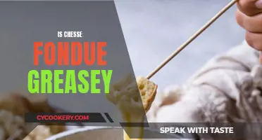 Cheese Fondue: Greasy or Gooey?