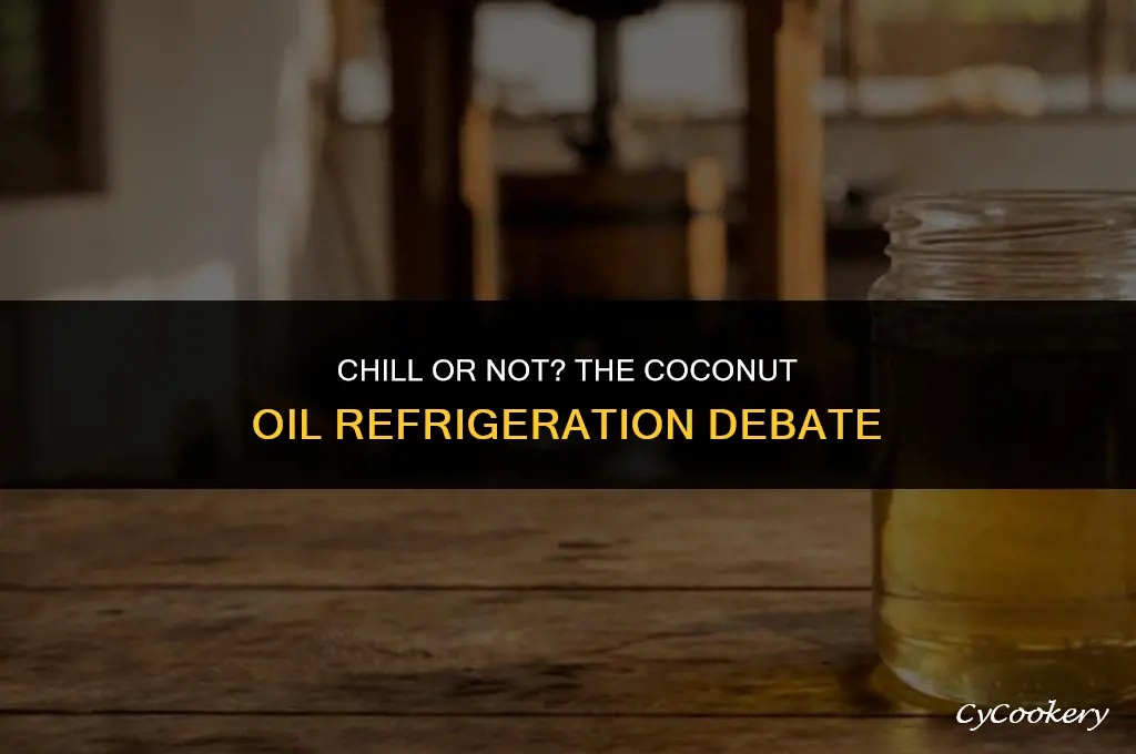 is coconut oil supposed to be refrigerated after opening