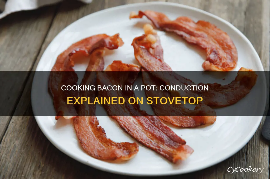 is cooking bacon in a pot on the stovetop conduction