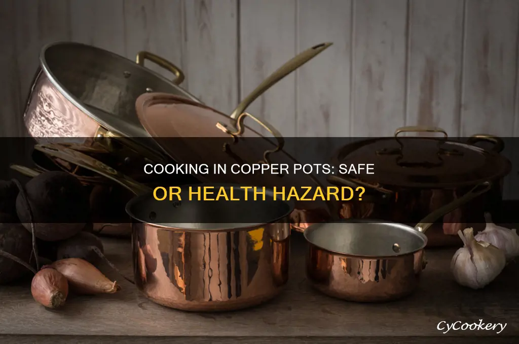 is cooking in copper pots safe