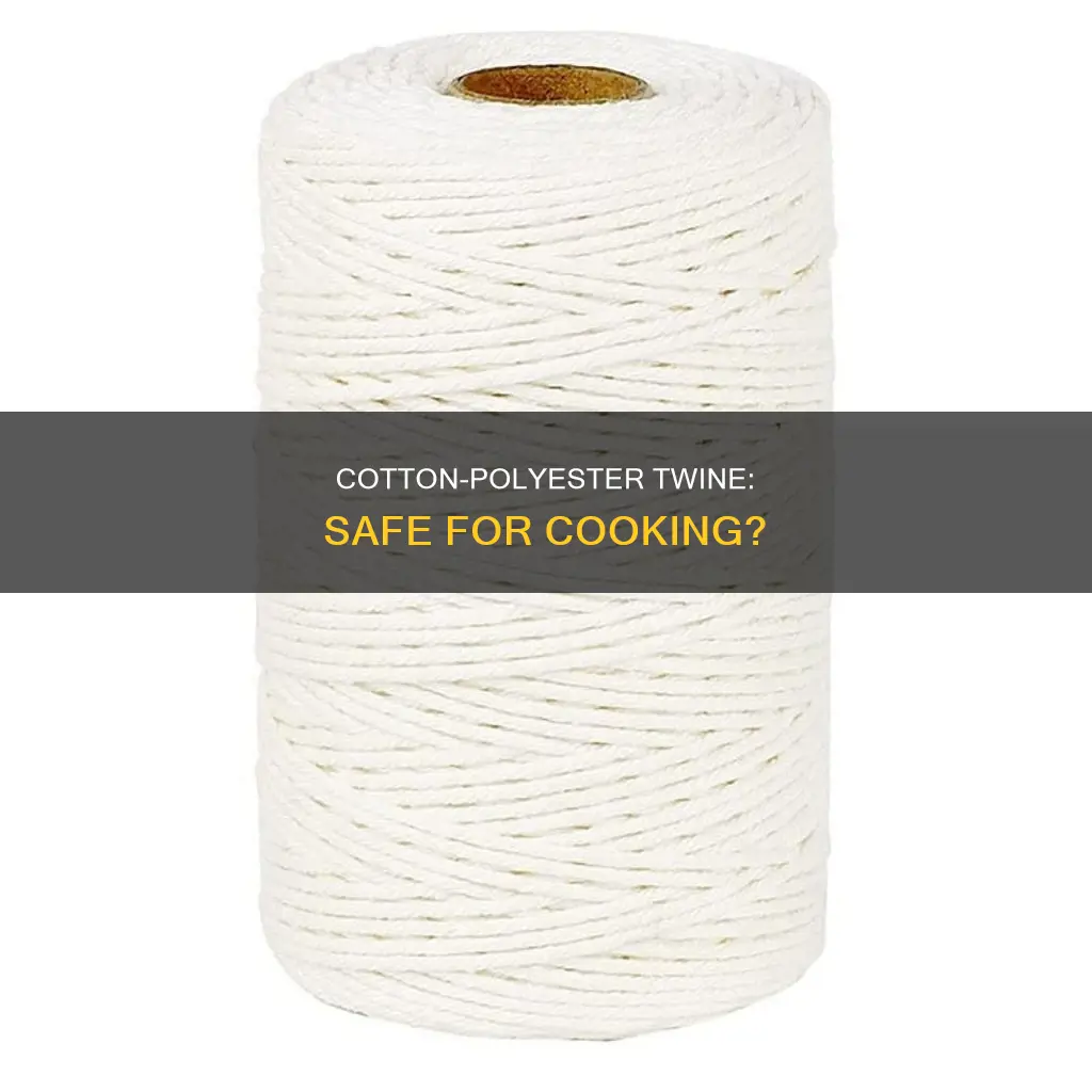 is cotton and polyester blend twine safe for cooking