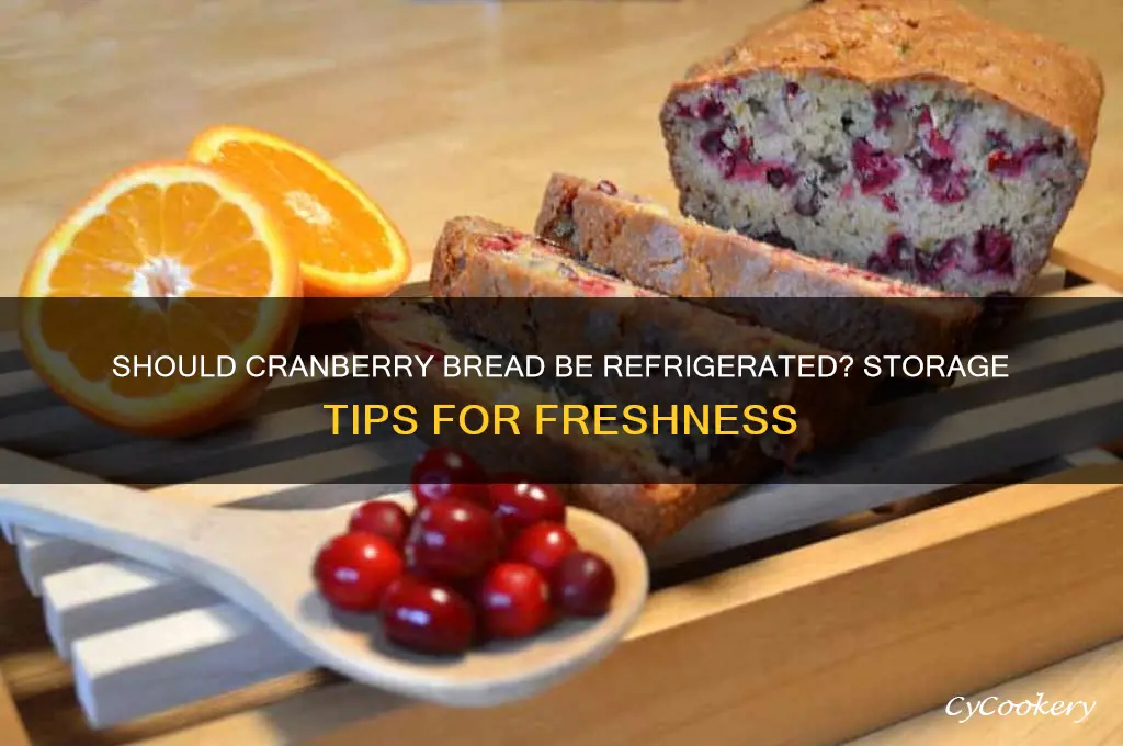 is cranberry bread supposed to be refrigerated
