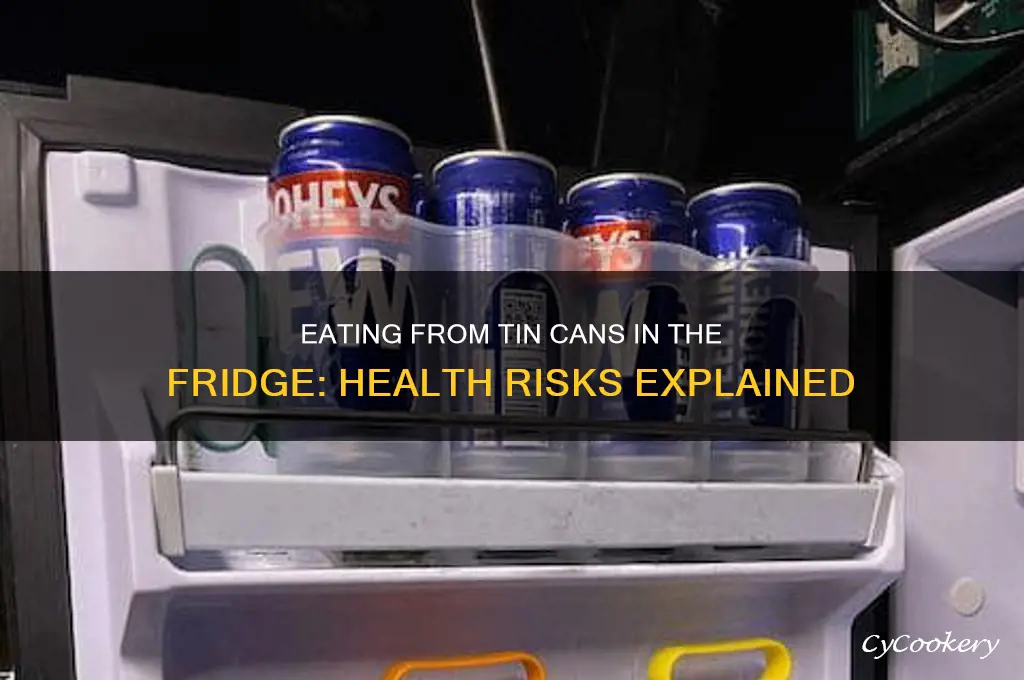 is eating out of tin can from refrigerator dangerous