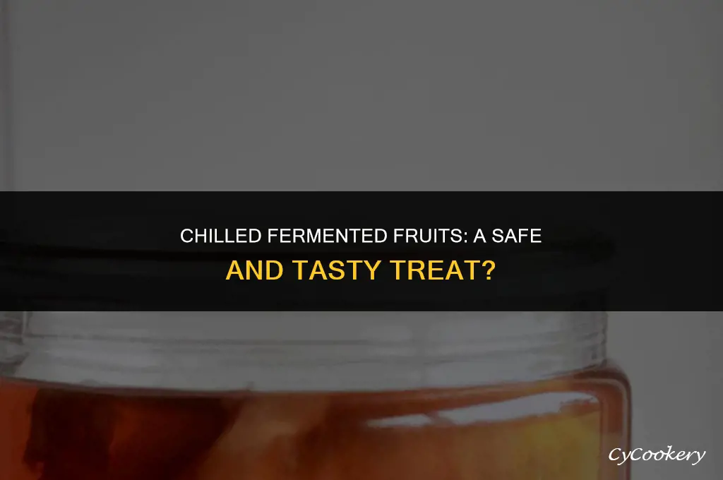 is fermented fruit safe to eat from the refrigerator