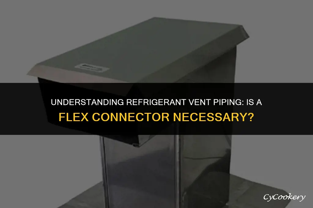 is flex connector required for refrigerant vent piping
