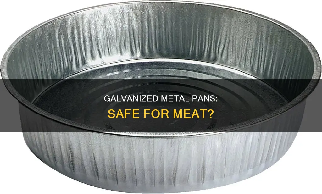 is galvanized metal pan considered food safe for meat