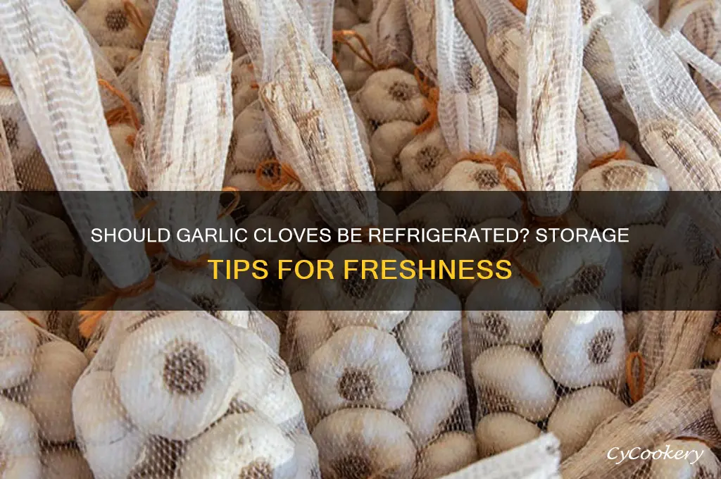 is garlic cloves supposed to be refrigerated