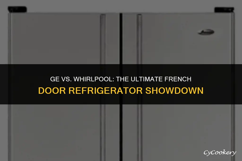 is ge or whirlpool french door refrigerators better