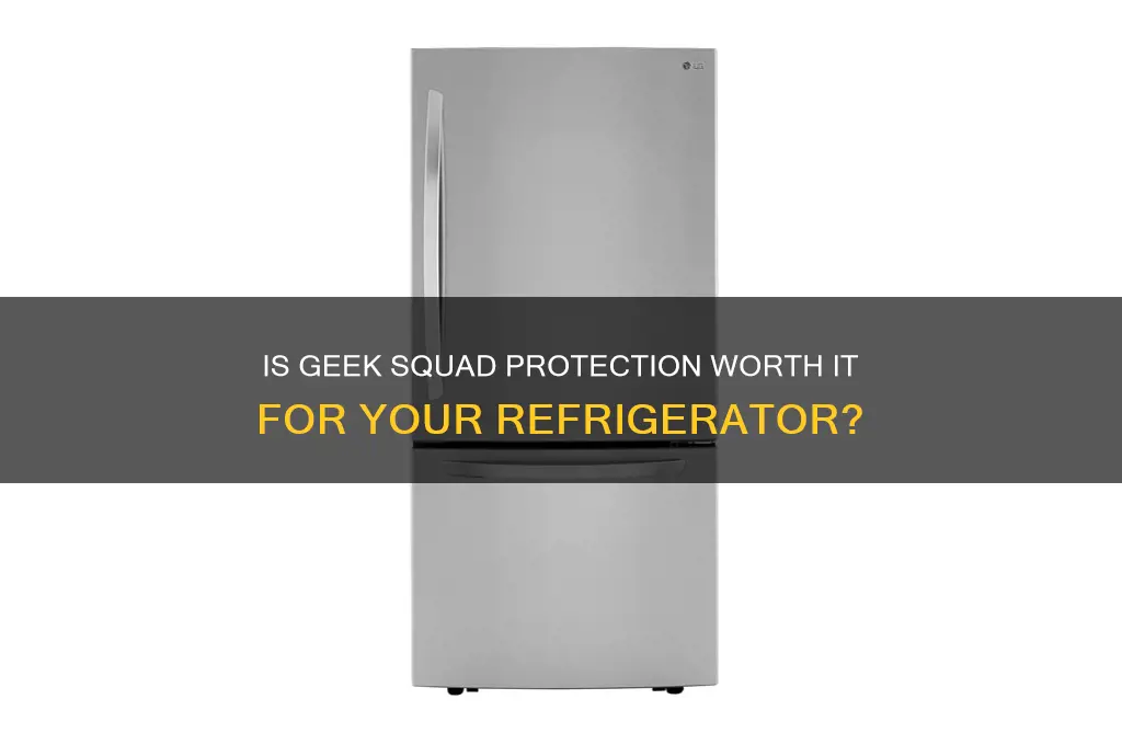 is geek squad protection worth it refrigerator