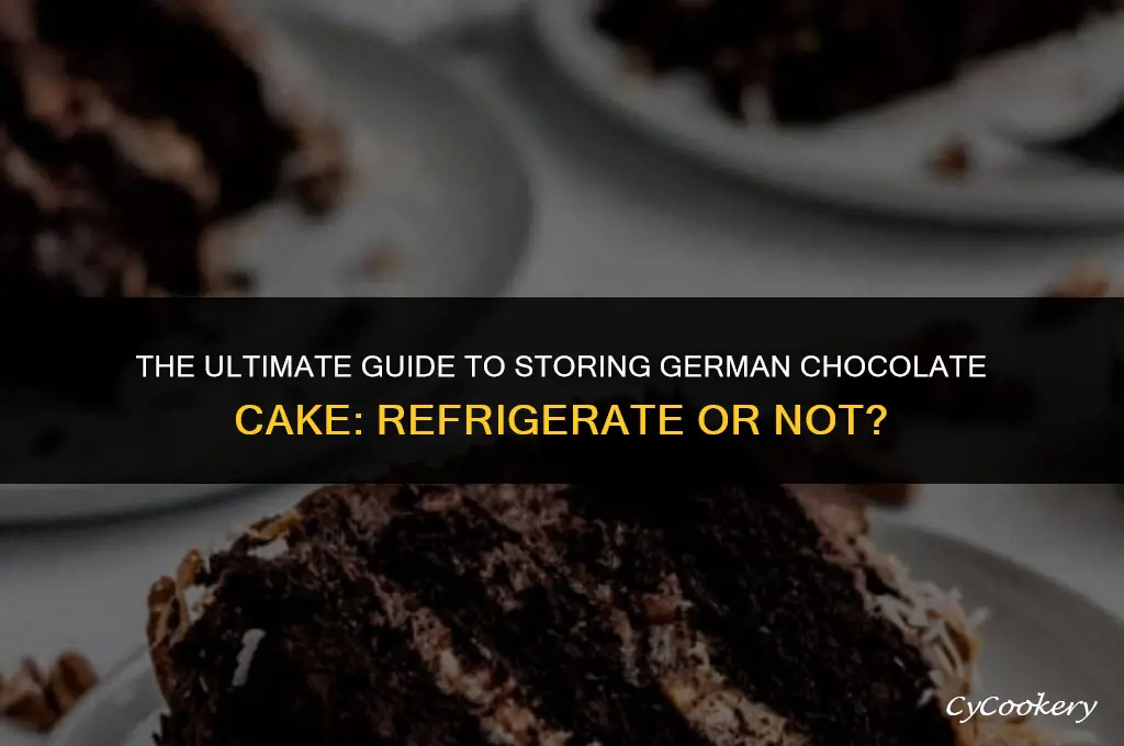is german chocolate cake supposed to be refrigerated