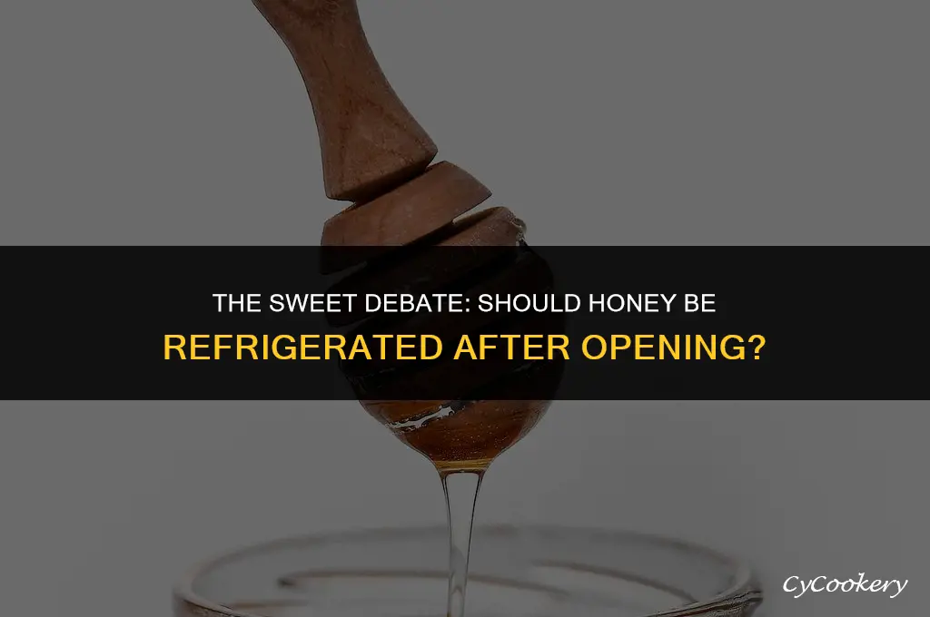 is honey supposed to be refrigerated after opening