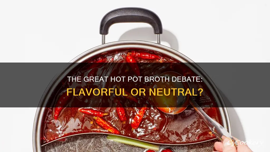 is hot pot broth suppose to be flavorful or neutral