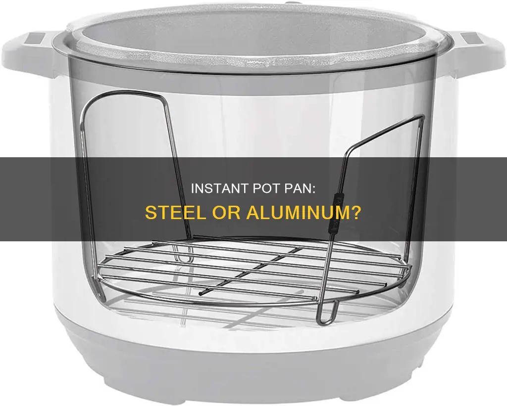 is instant pot pan steel or aluminum