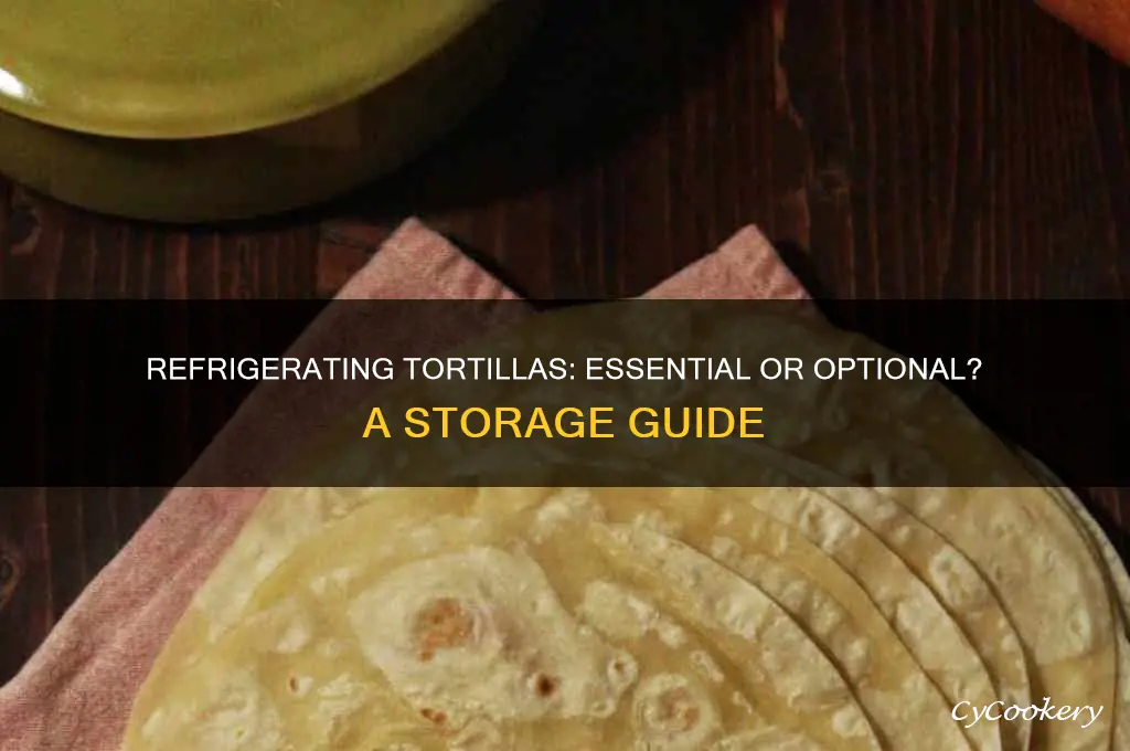is it absolutely necessary to refrigerate tortillas
