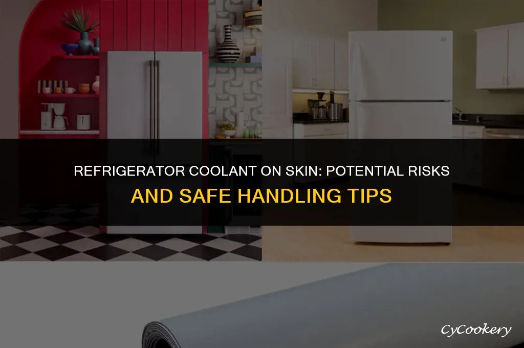 is it bad to get refrigerator coolant on skin
