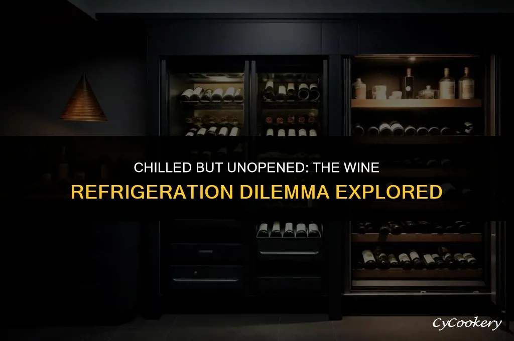 is it bad to leave unopened wine in refrigerated