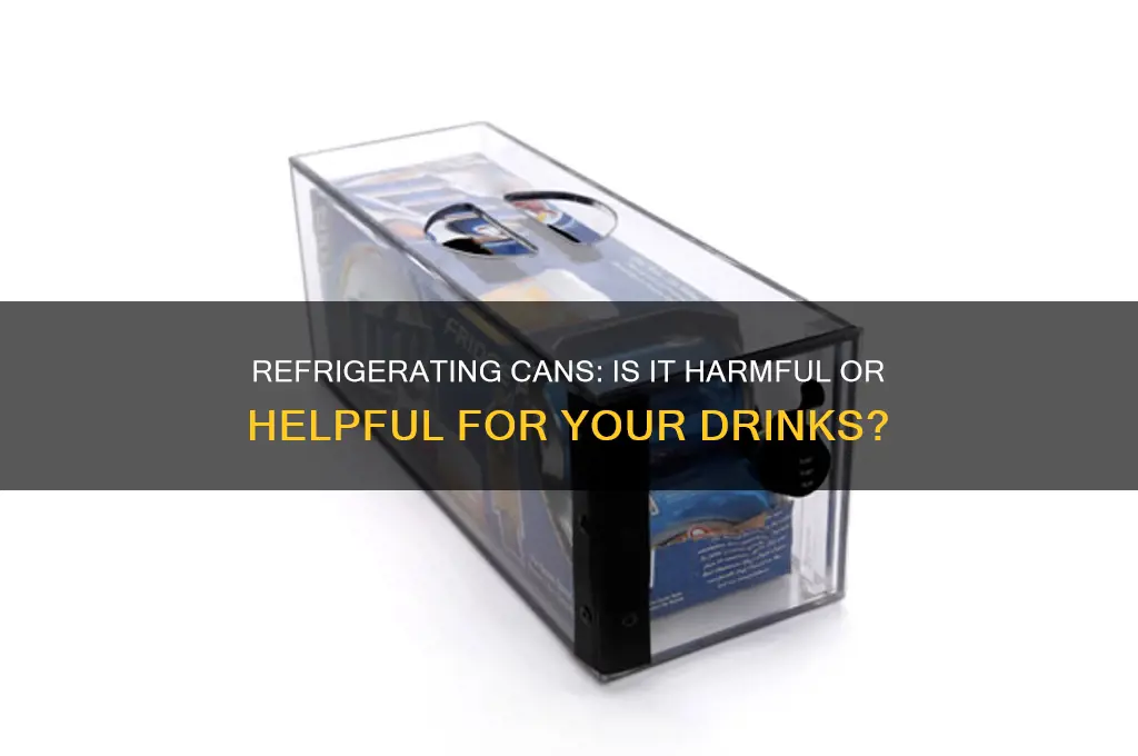 is it bad to refrigerate cans