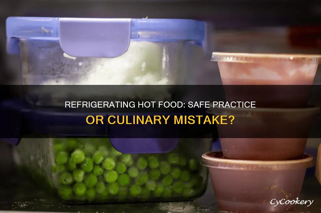 is it bad to refrigerate hot food