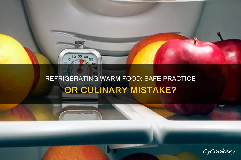 is it bad to refrigerate warm food