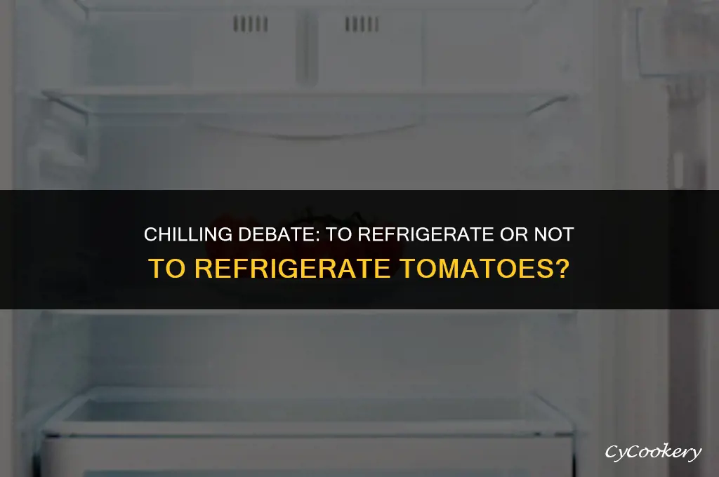 is it better to leave tomatoes iut or refrigerate