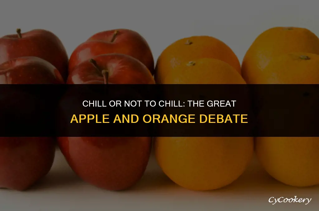 is it better to refrigerate apples and oranges