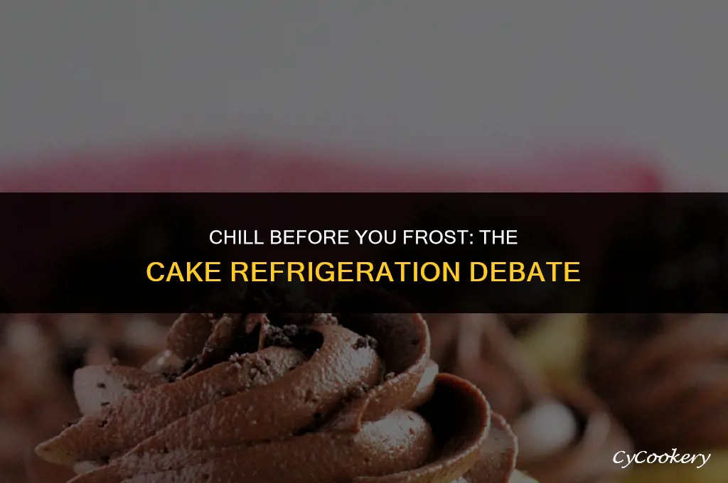 is it better to refrigerate cake before frosting