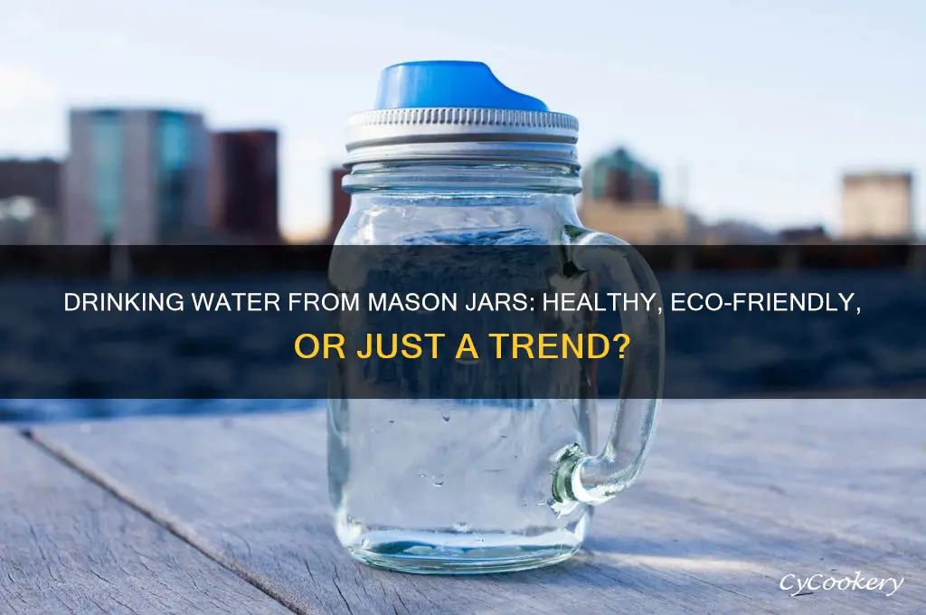 is it good to drink water out of mason jars