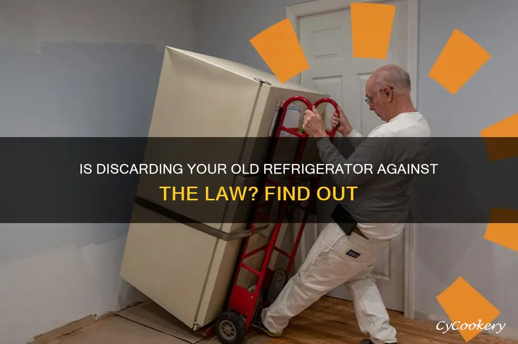 is it illegal to throw away a refrigerator