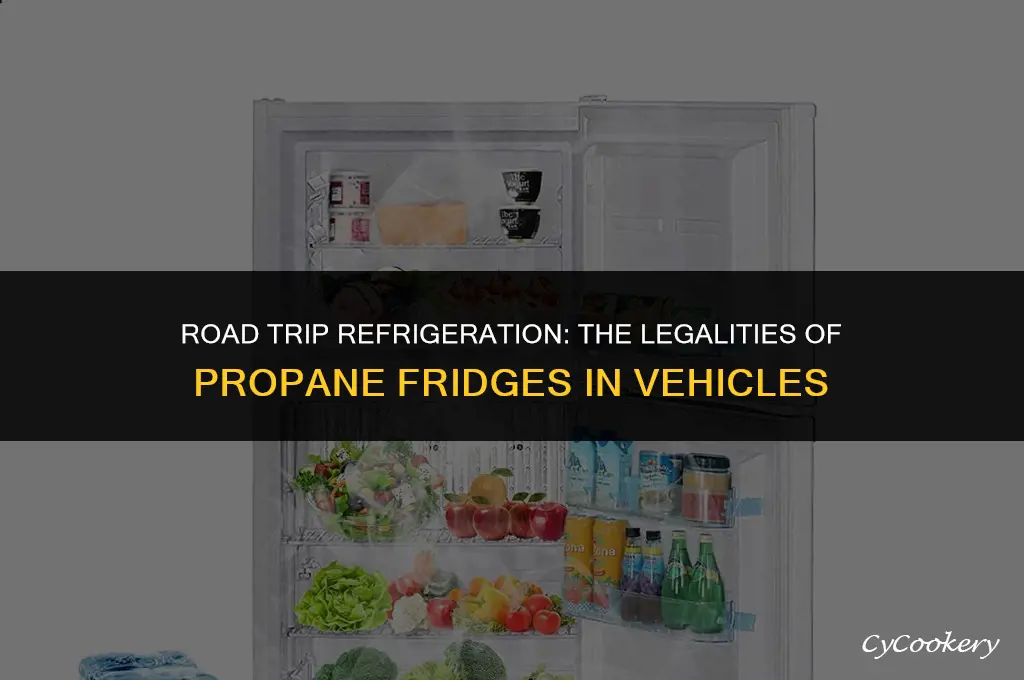 is it legal to run propane refrigerator while driving