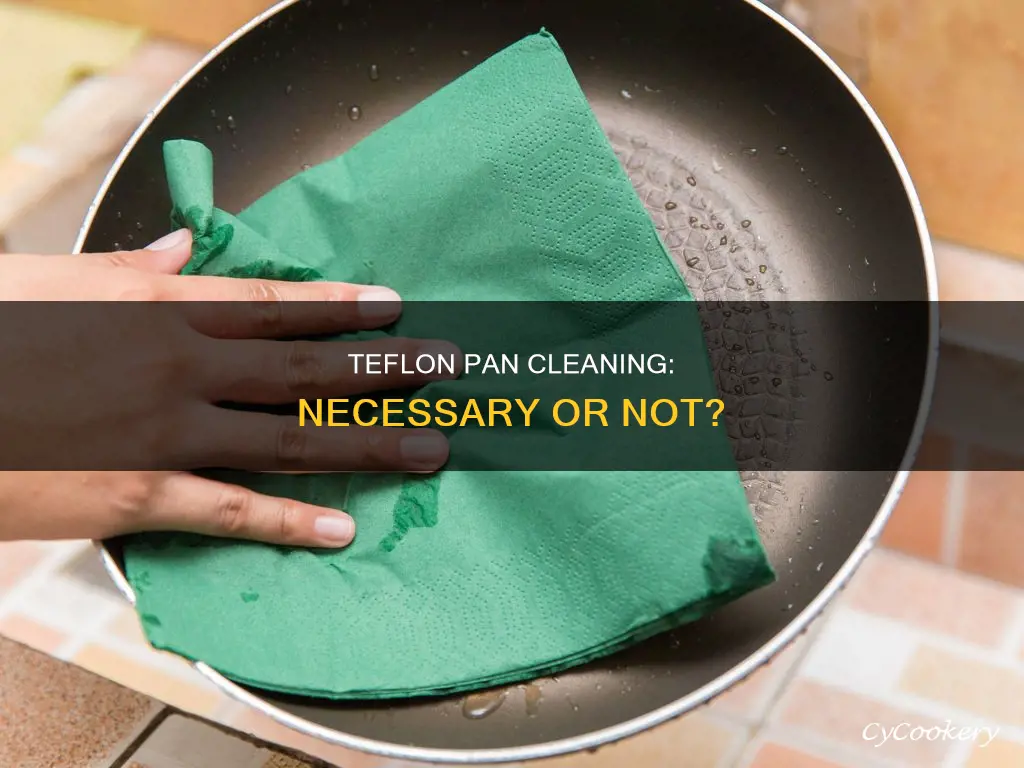 is it necessary to clean teflon pans