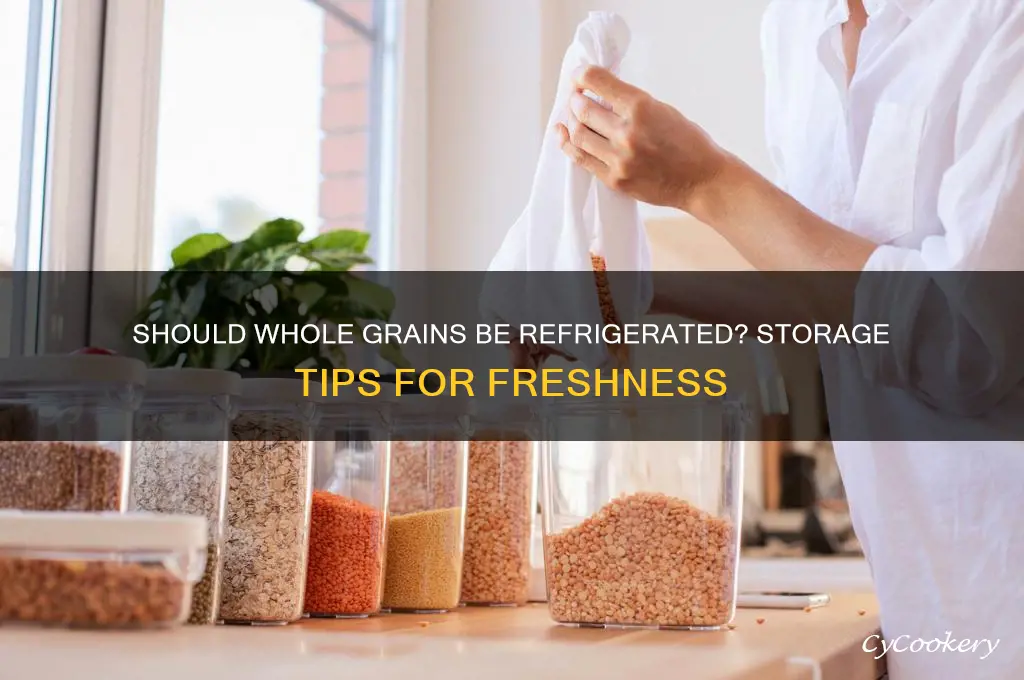 is it necessary to refrigerate whole grains