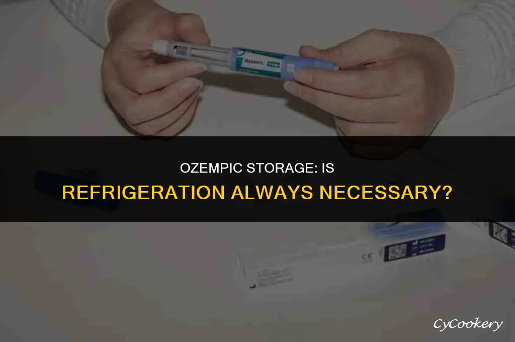 is it ok if ozempic is not refrigerated