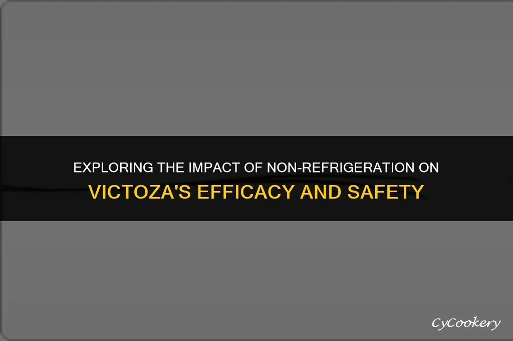 is it ok if victoza was not refrigerated