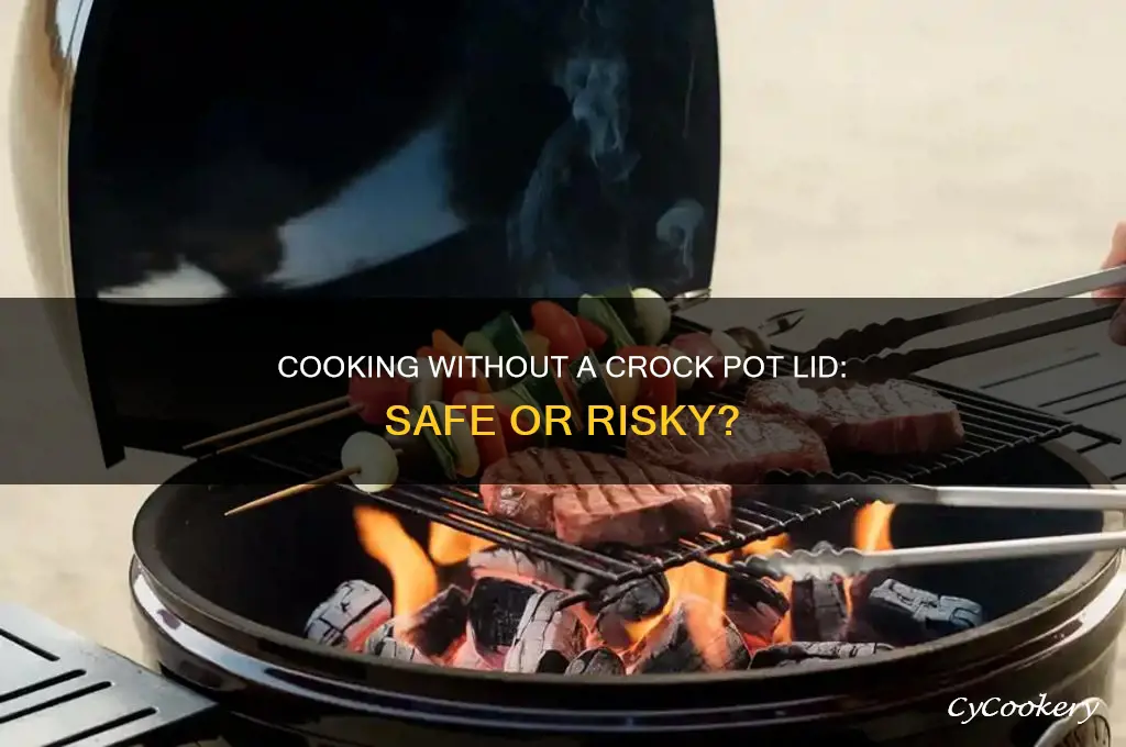 is it ok to cook food without crock pot lid