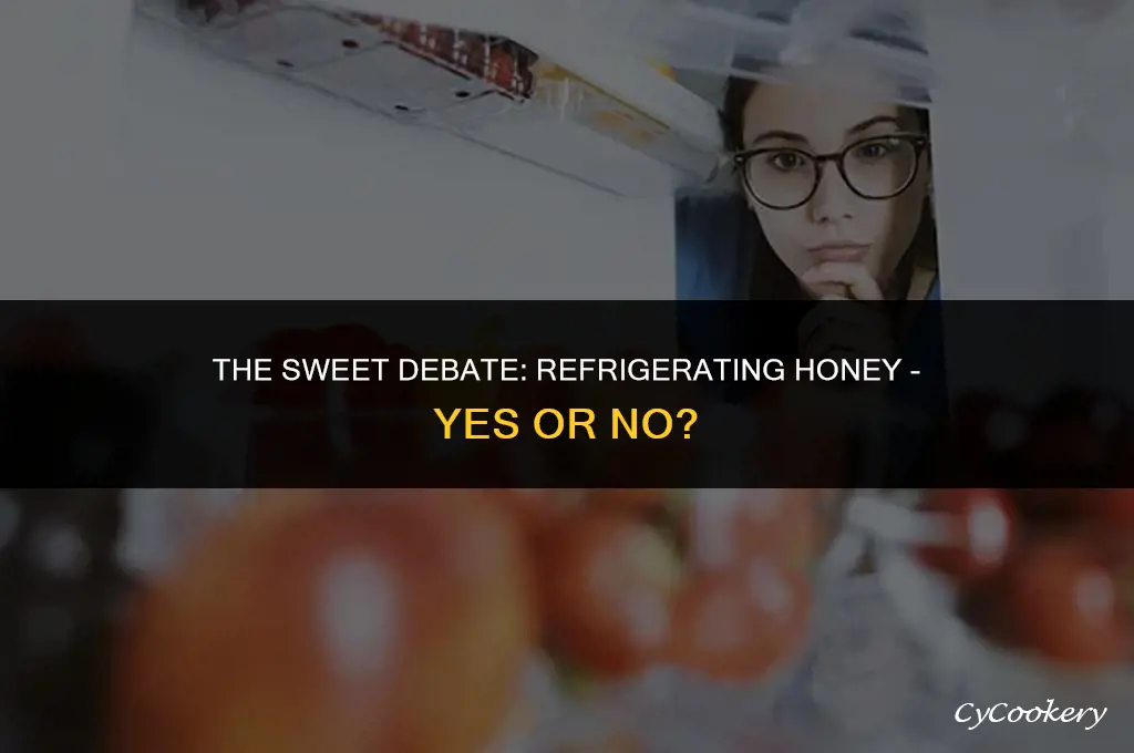 is it ok to put honey in the refrigerator