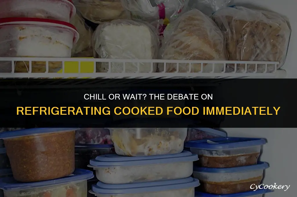is it ok to refrigerate cooked food immediately