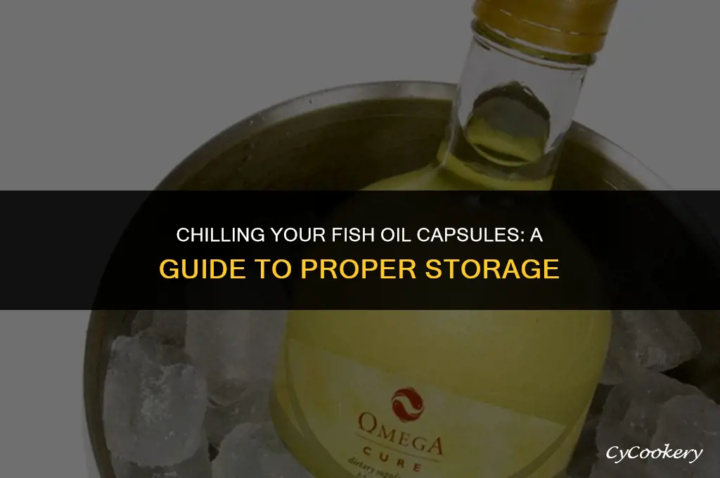 is it ok to refrigerate fish oil capsules