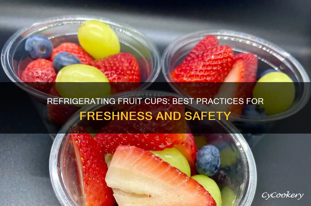 is it ok to refrigerate fruit cups