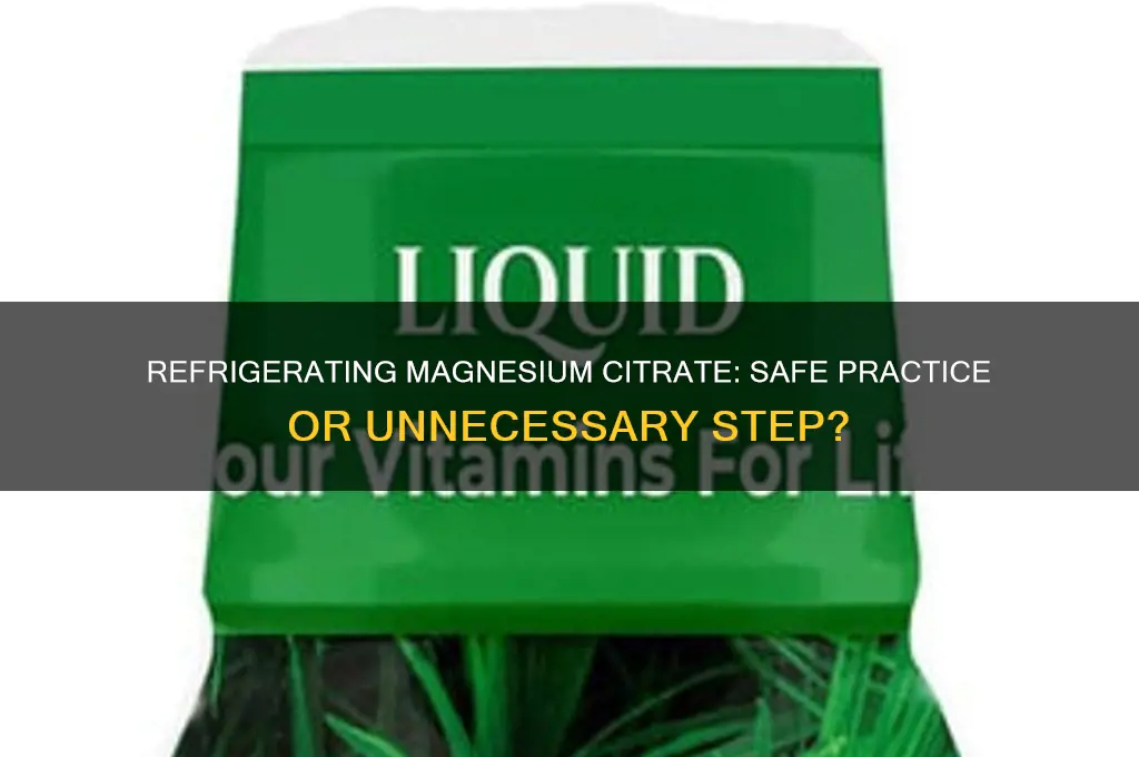is it ok to refrigerate magnesium citrate
