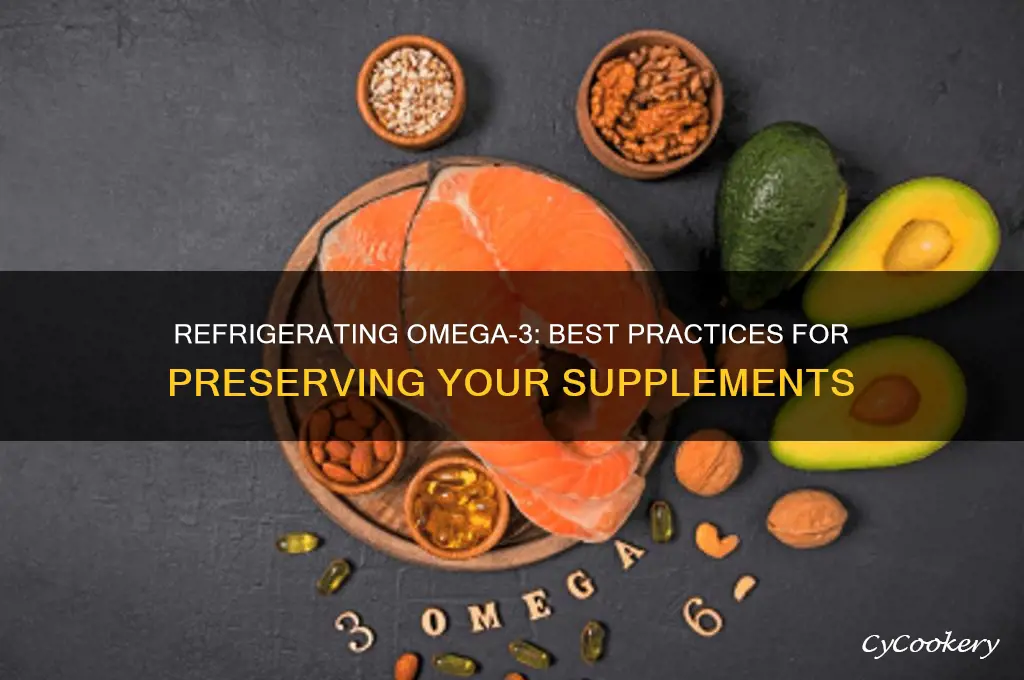 is it ok to refrigerate omega 3