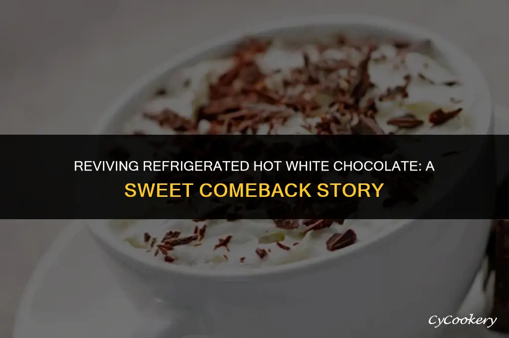 is it ok to remedy refrigerated hot white chocolate